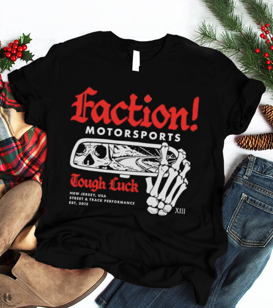 Faction Motorsports Tough Luck Skull Skeleton New Jersey Street Track Performance Est 2013 XIII T-Shirt
