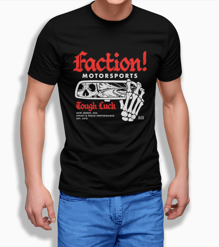 Faction Motorsports Tough Luck Skull Skeleton New Jersey Street Track Performance Est 2013 XIII T-Shirt