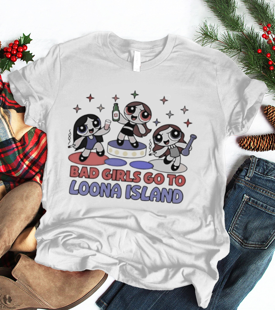 Bad Girls Go To Loona Island Powerpuff Girls Party T-Shirt
