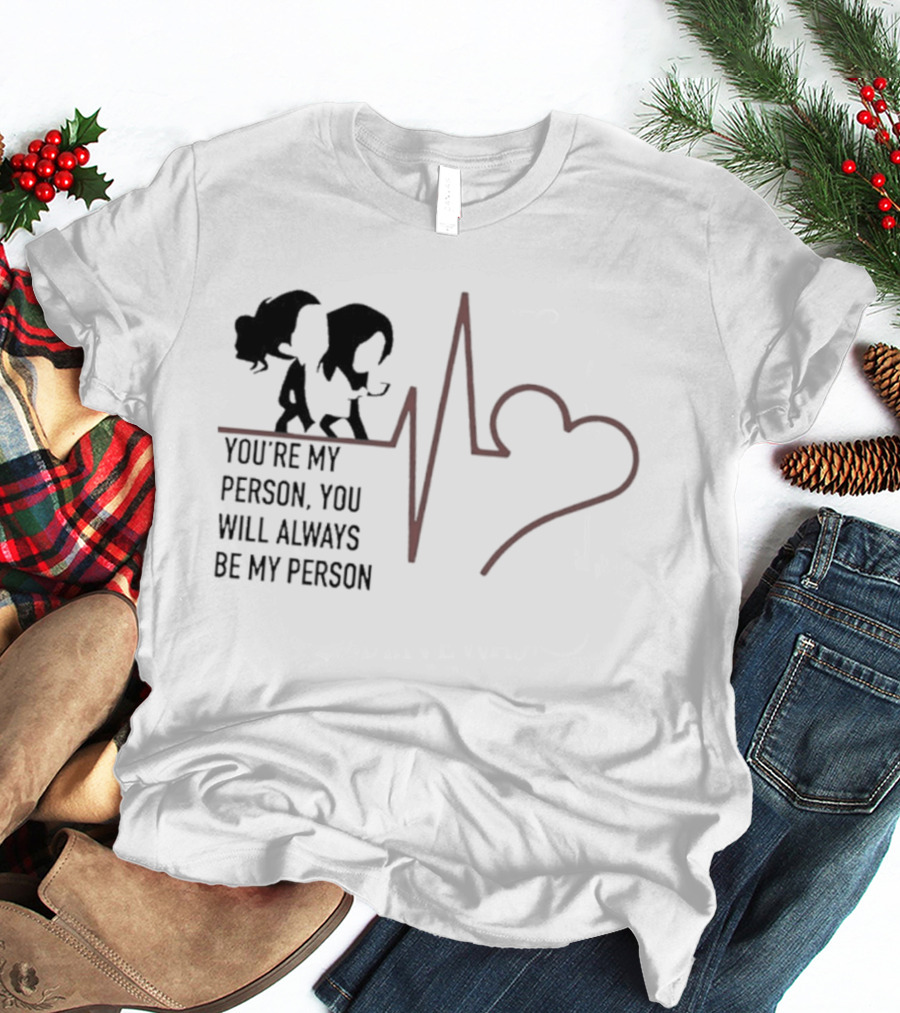 You're My Person You Will Always Be My Person Grey's Anatomy Heartbeat T-Shirt
