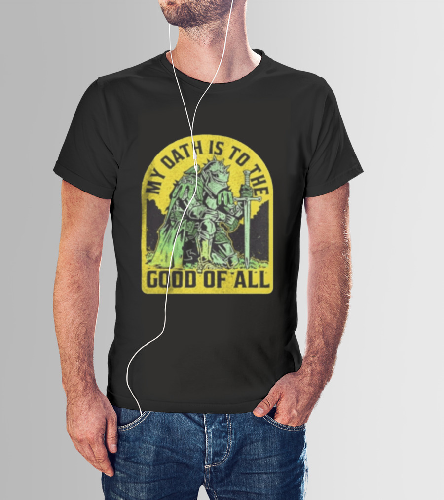 My Oath Is To The Good Of All Knight Armor Sword Kneeling T-Shirt