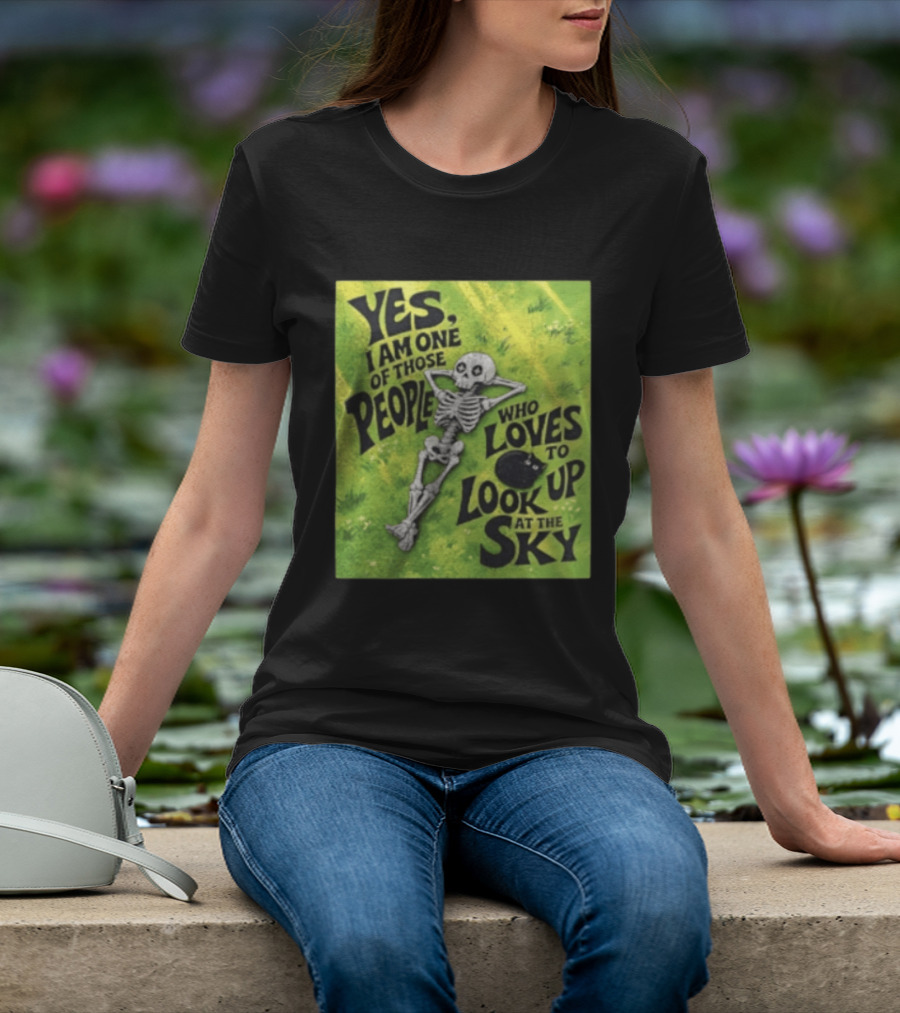 Yes I Am One Of Those People Who Loves To Look Up At The Sky Skeleton Relaxing T-Shirt