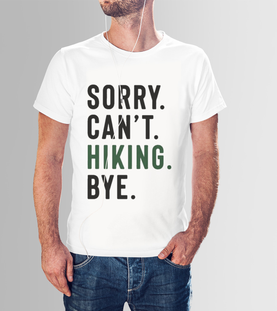 Sorry Can't Hiking Bye Adventure Lover T-Shirt