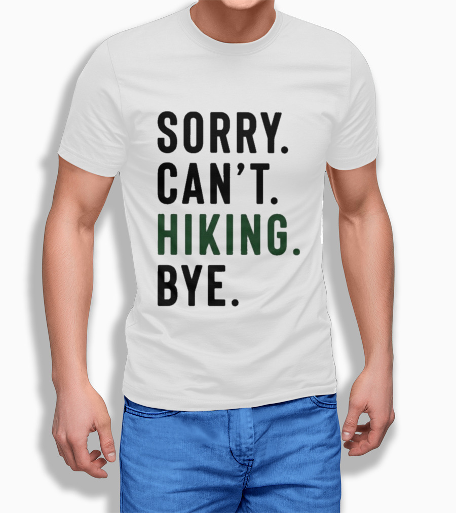 Sorry Can't Hiking Bye Adventure Lover T-Shirt