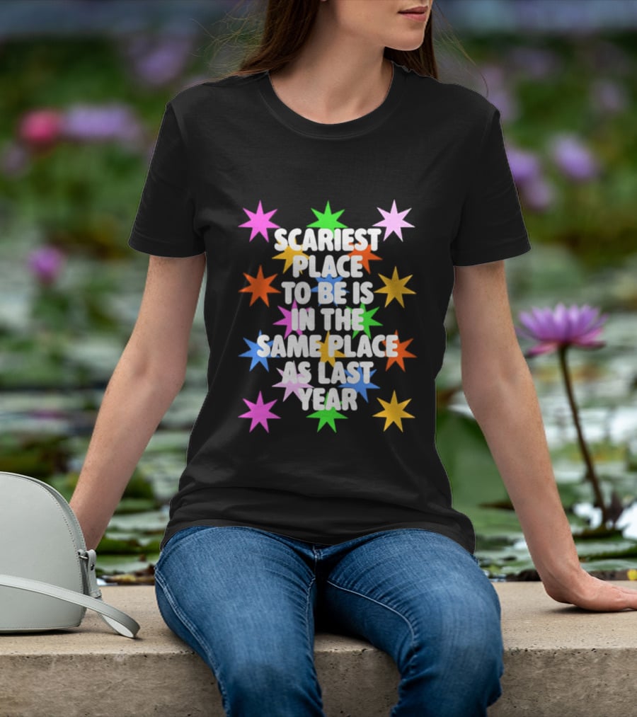 Scariest Place To Be Is In The Same Place As Last Year Rainbow Stars T-Shirt