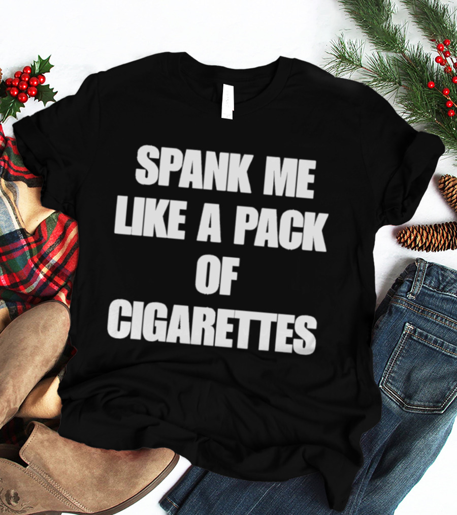 Spank Me Like A Pack Of Cigarettes Bold White T-Shirt