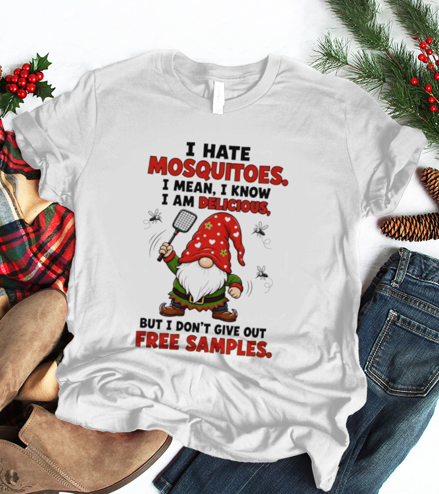I Hate Mosquitoes I Am Delicious Gnome I Don't Give Out Free Samples T-Shirt