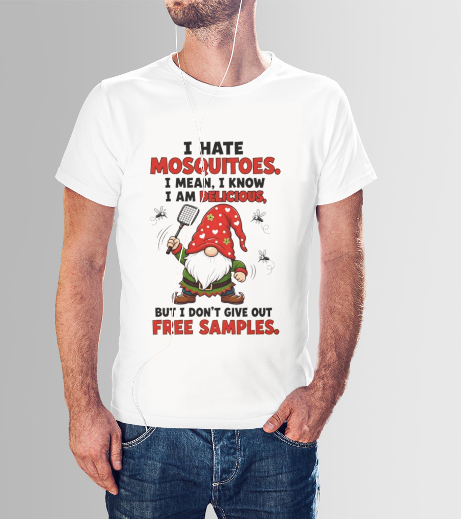 I Hate Mosquitoes I Am Delicious Gnome I Don't Give Out Free Samples T-Shirt