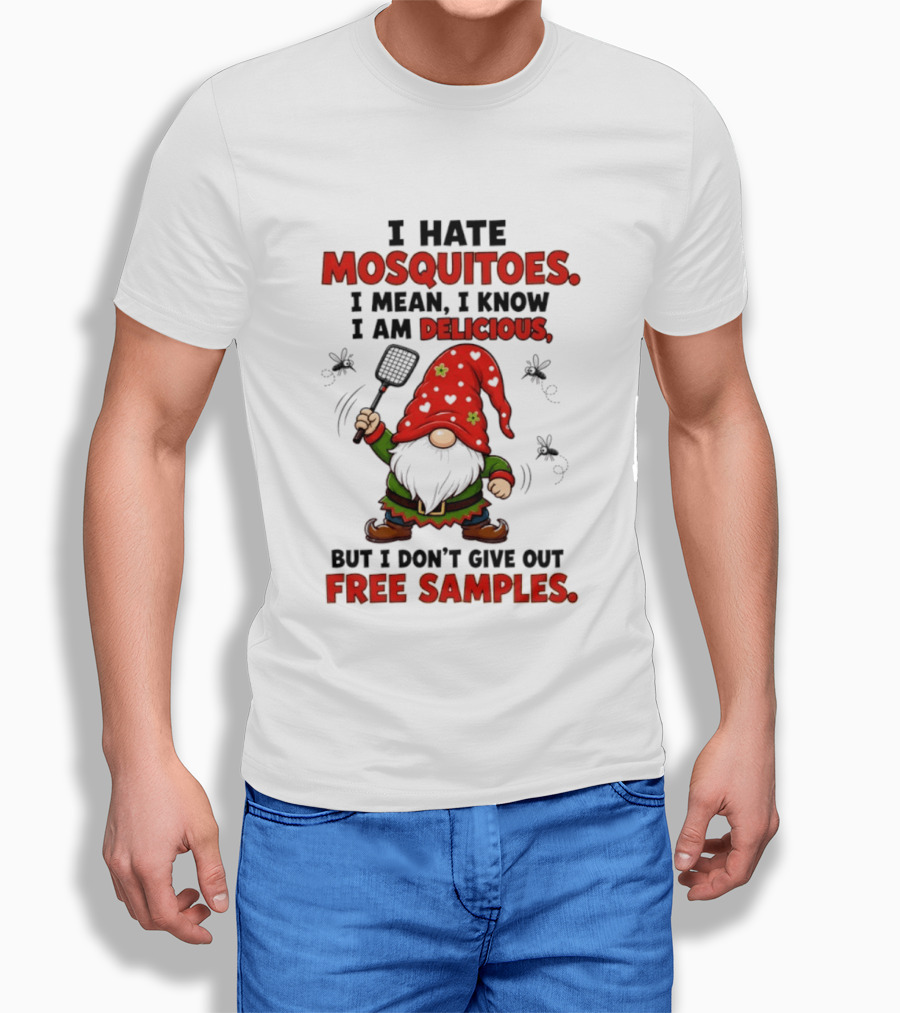 I Hate Mosquitoes I Am Delicious Gnome I Don't Give Out Free Samples T-Shirt