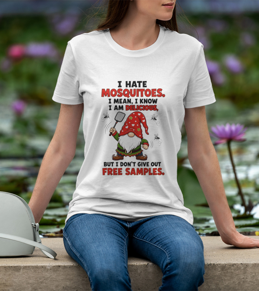 I Hate Mosquitoes I Am Delicious Gnome I Don't Give Out Free Samples T-Shirt