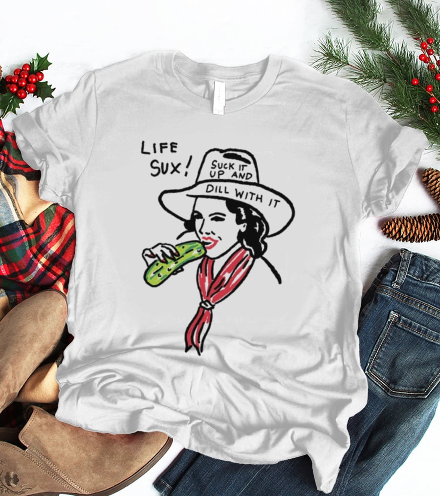 Life Sux Suck It Up And Dill With It Pickle Hat Drawing T-Shirt
