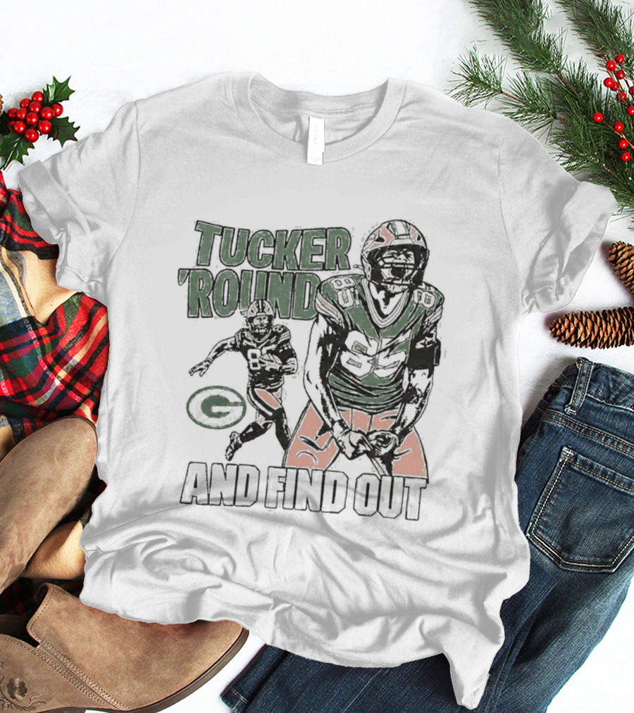 Packers Tucker Round And Find Out T-Shirt