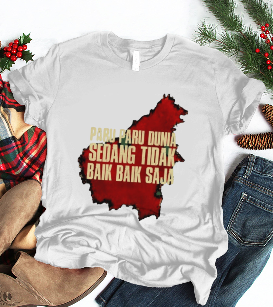 Paru Paru Dunia Sedang Tidak Baik Baik Saja Save The Planet Conservation Message T-Shirt