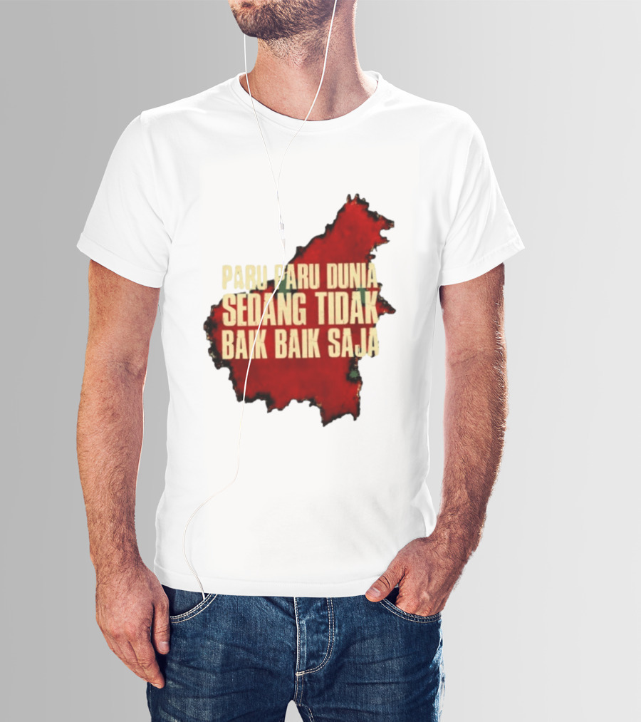 Paru Paru Dunia Sedang Tidak Baik Baik Saja Save The Planet Conservation Message T-Shirt