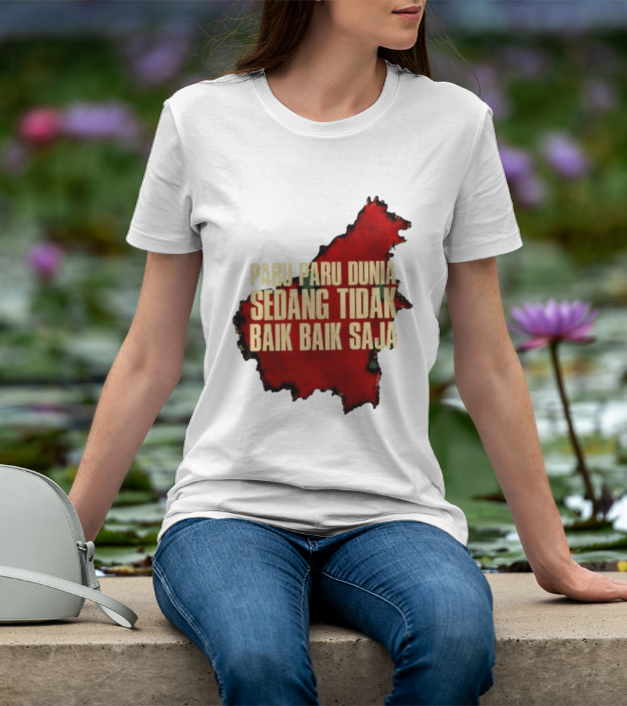 Paru Paru Dunia Sedang Tidak Baik Baik Saja Save The Planet Conservation Message T-Shirt