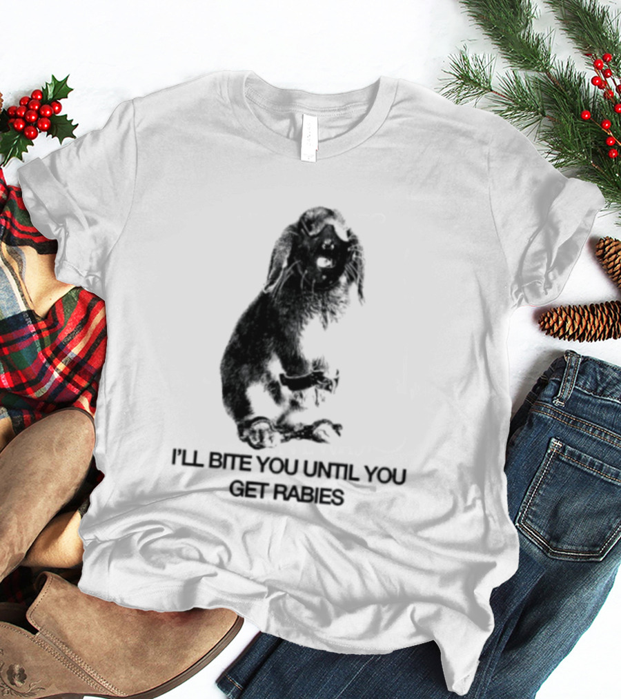 Rabbit I'll Bite You Until You Get Rabies T-Shirt