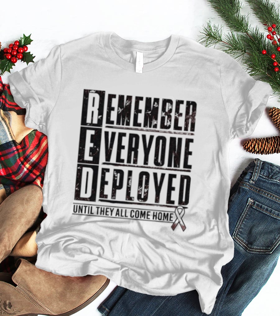 RED Friday Remember Everyone Deployed Until They All Come Home Support Ribbon T-Shirt