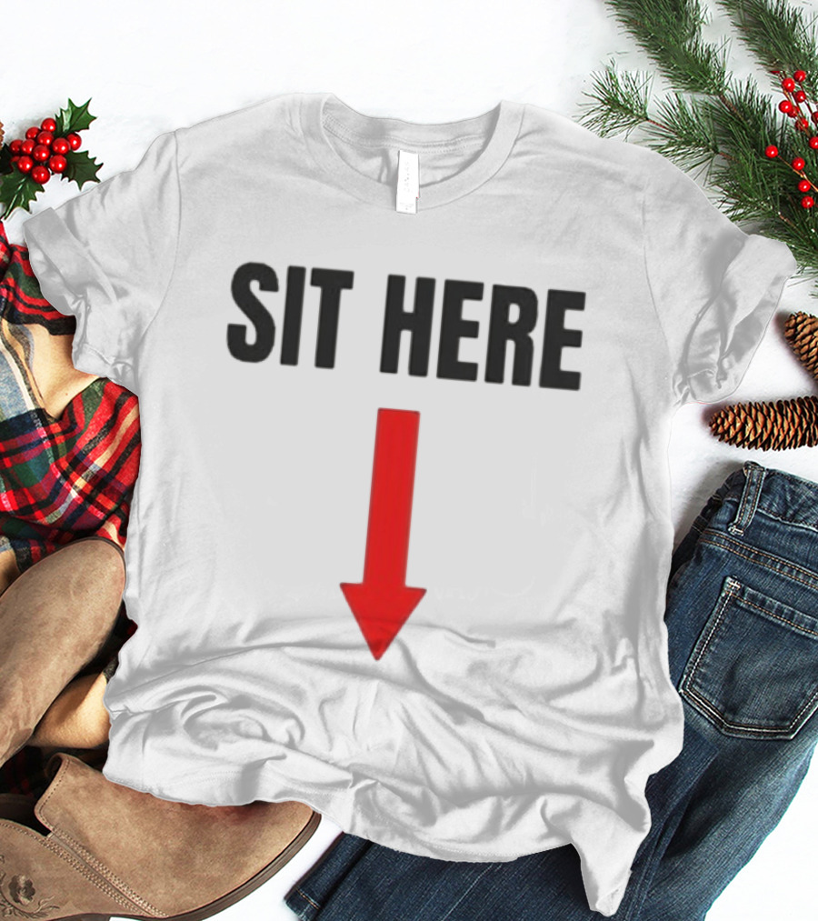 SIT HERE Red Arrow Seating Instructional Sign T-Shirt