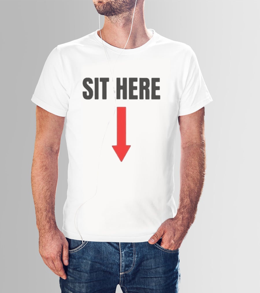 SIT HERE Red Arrow Seating Instructional Sign T-Shirt