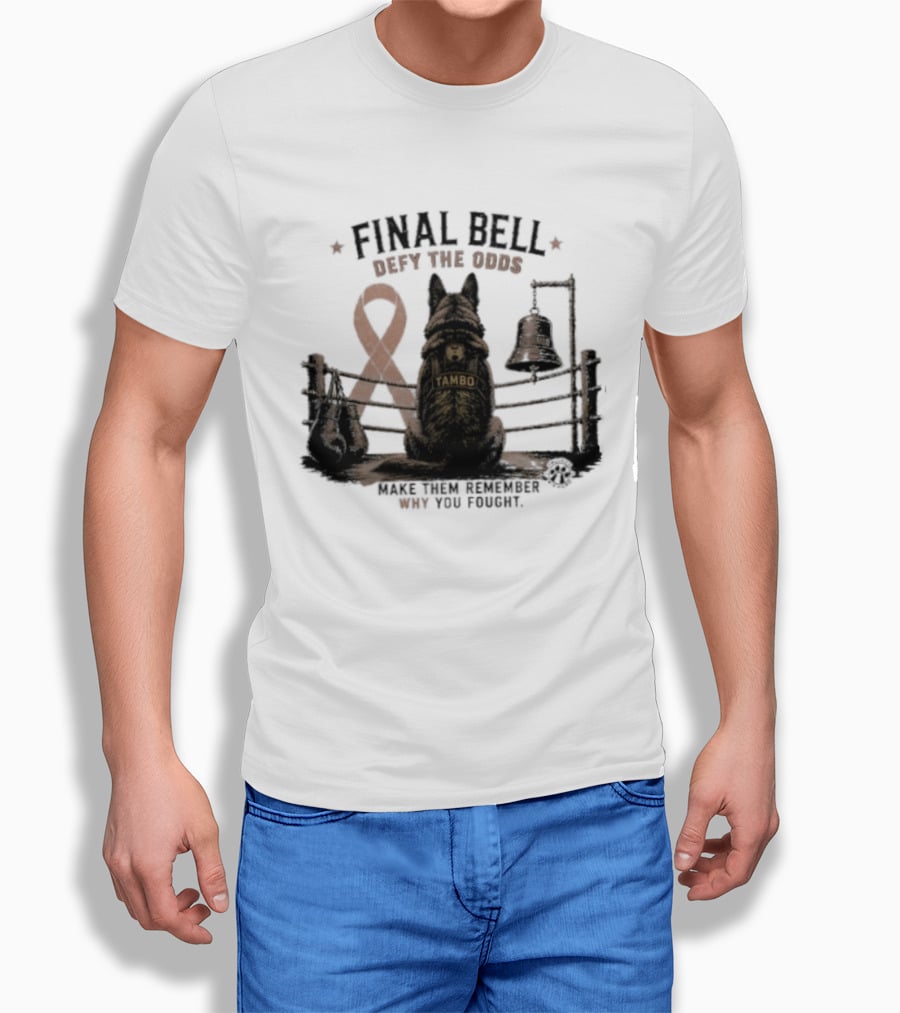Final Bell Defy The Odds Tambo Project K 9 Hero Make Them Remember Why You Fought T-Shirt