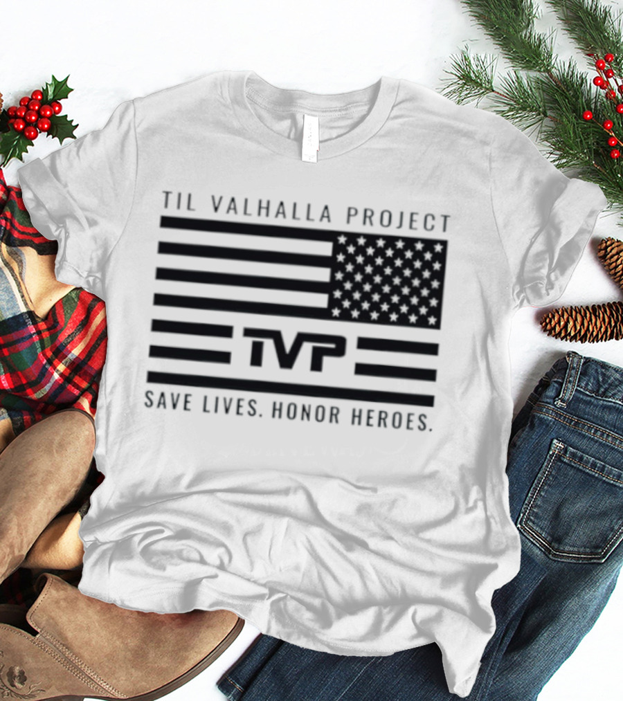 Til Valhalla Project TVP American Flag Save Lives Honor Heroes T-Shirt