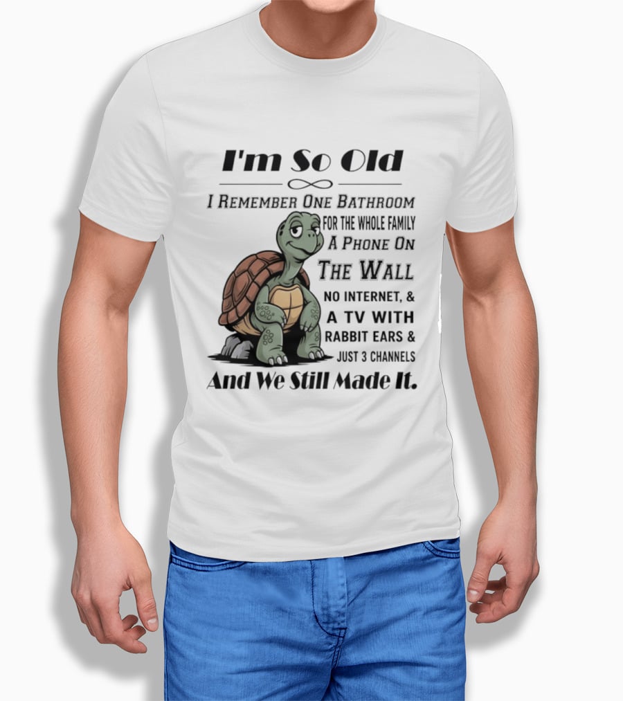 I'm So Old I Remember One Bathroom A Phone On The Wall TV With Rabbit Ears And Just 3 Channels T-Shirt