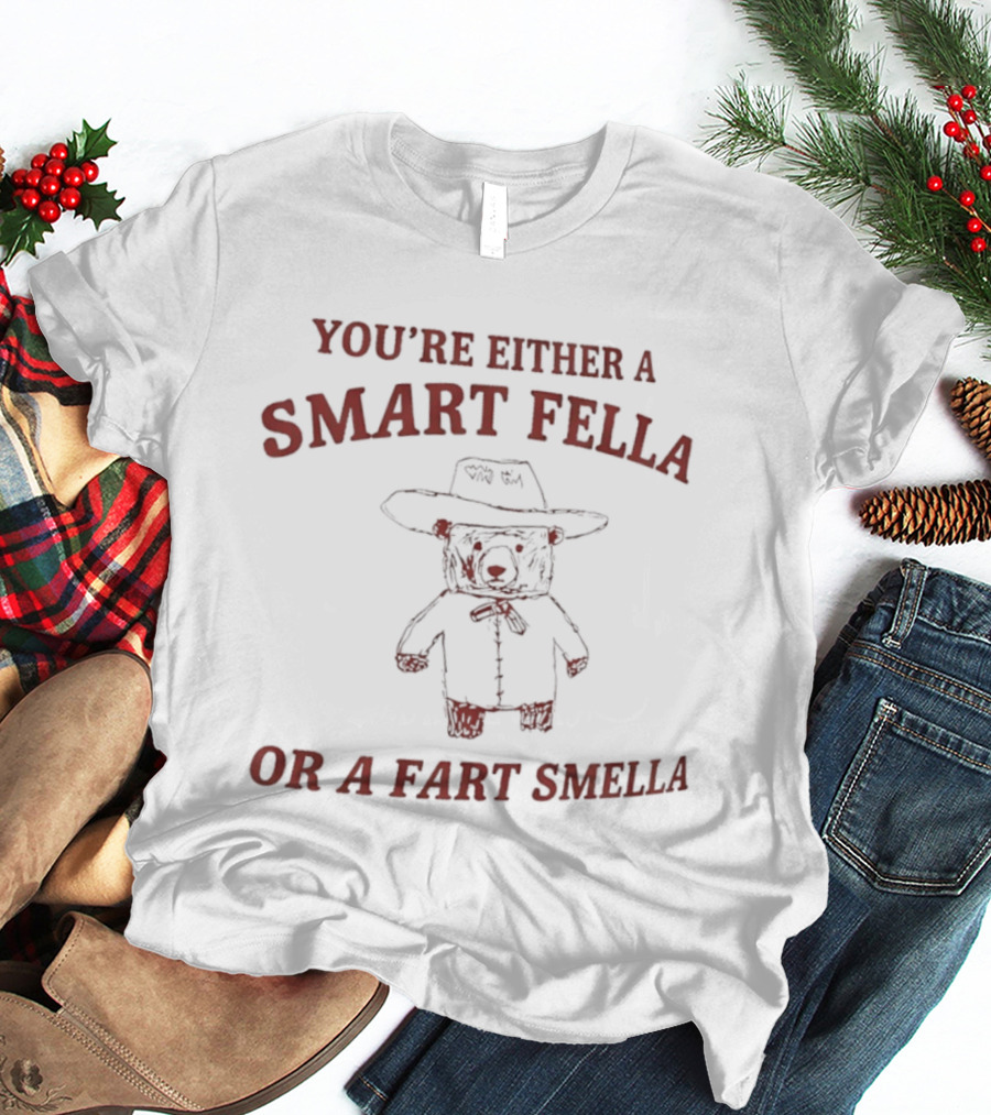 You're Either A Smart Fella Or A Fart Smella Cowboy Teddy Bear T-Shirt