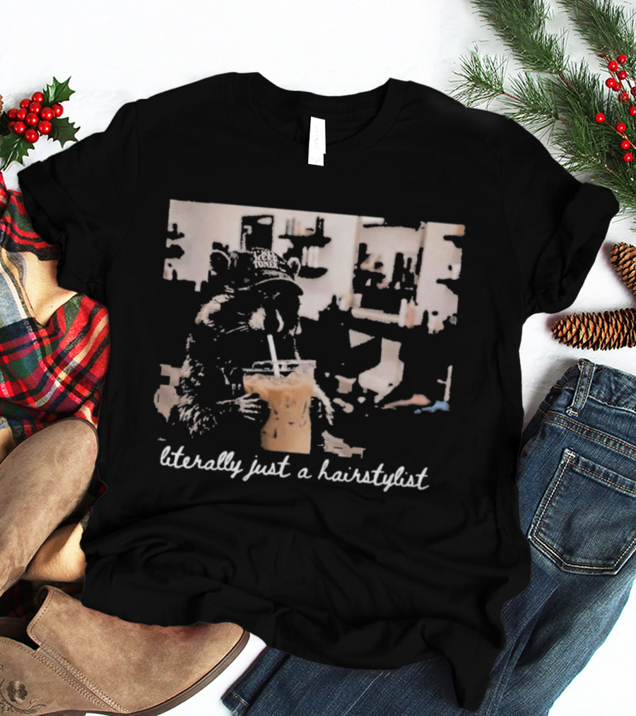 Literally Just A Hairstylist Coffee Raccoon T-Shirt