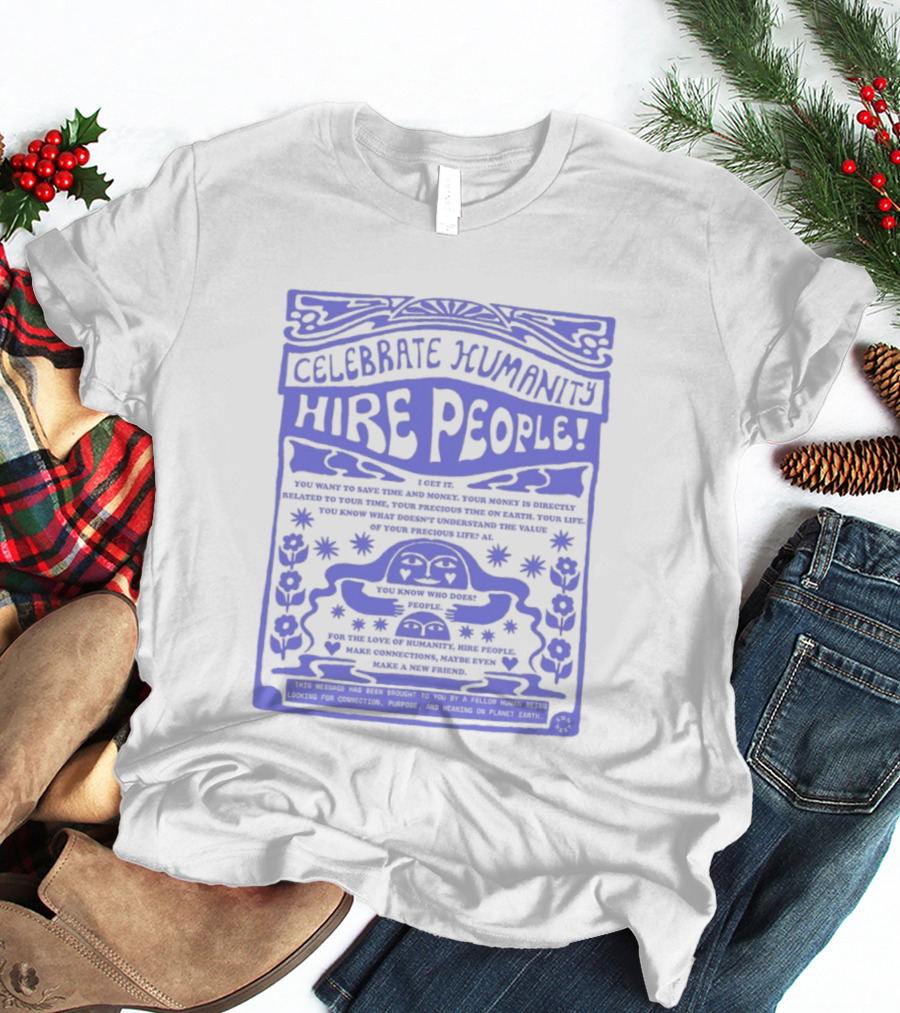 Celebrate Humanity Hire People Embrace Inclusion Diversity Kindness T-Shirt