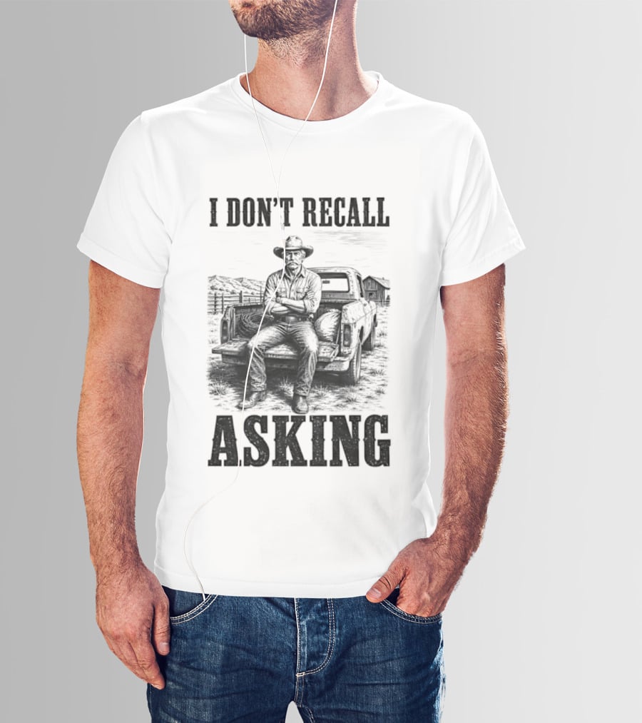 I Don't Recall Asking Cowboy Sarcastic Western T-Shirt