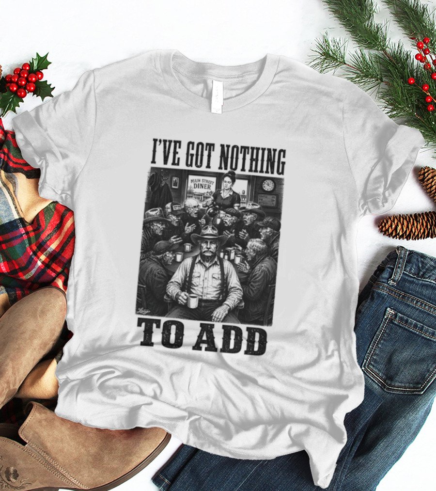 I've Got Nothing To Add Main Street Diner Retro Humor T-Shirt