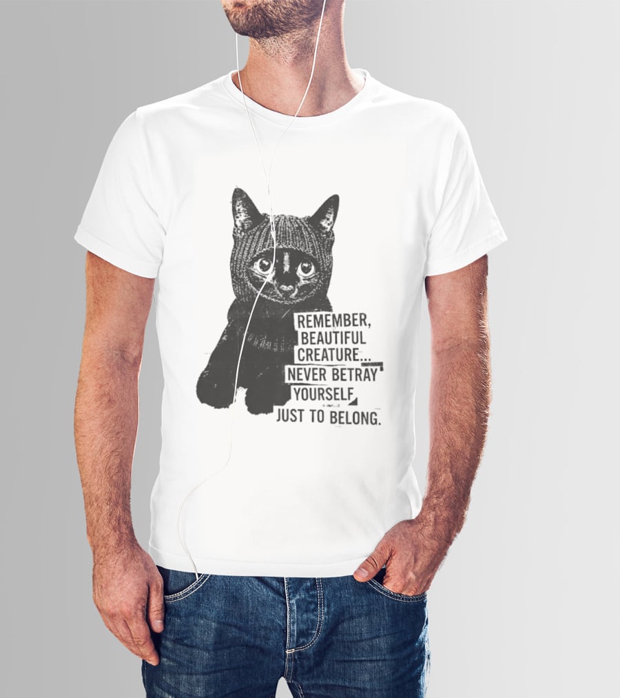 Remember Beautiful Creature Never Betray Yourself Just To Belong Cat T-Shirt