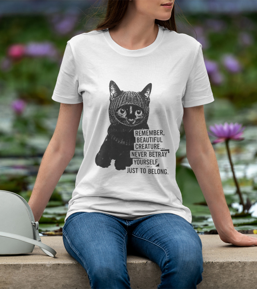 Remember Beautiful Creature Never Betray Yourself Just To Belong Cat T-Shirt