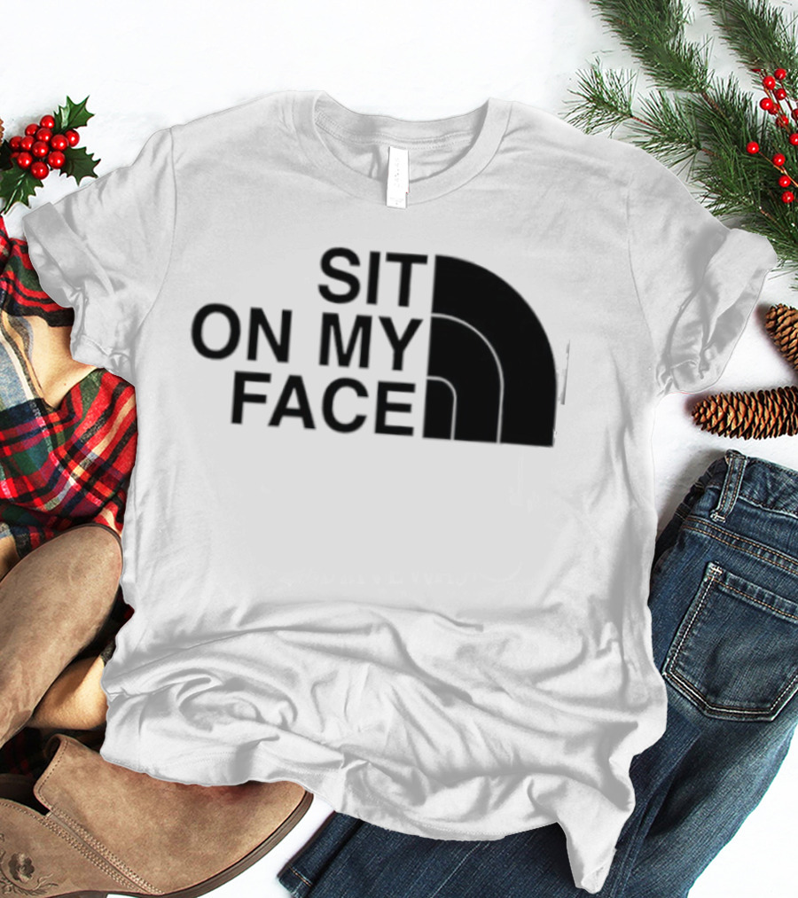 Sit On My Face The North Face T-Shirt