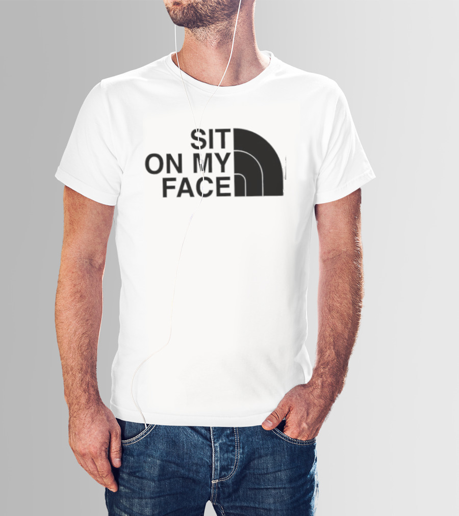 Sit On My Face The North Face T-Shirt