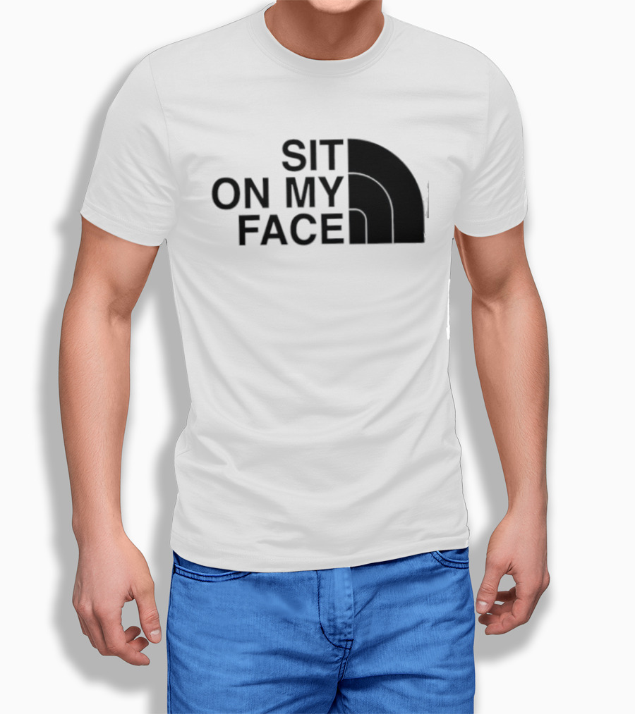 Sit On My Face The North Face T-Shirt