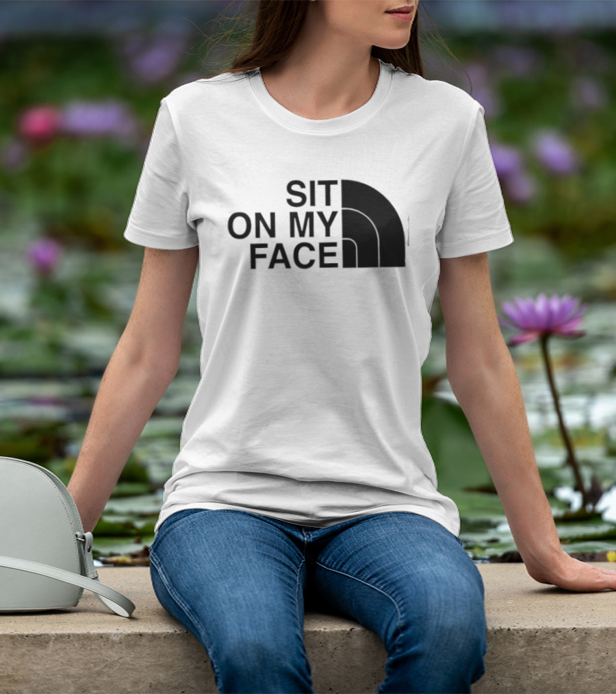 Sit On My Face The North Face T-Shirt