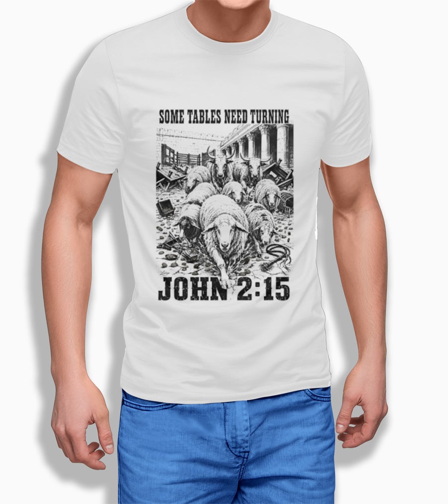 Some Tables Need Turning John 2:15 Biblical Verse Sheep T-Shirt