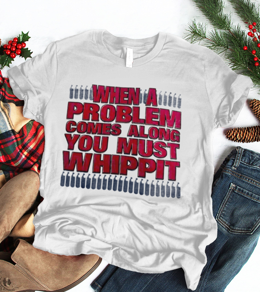 When A Problem Comes Along You Must Whippet Nitrous Oxide T-Shirt