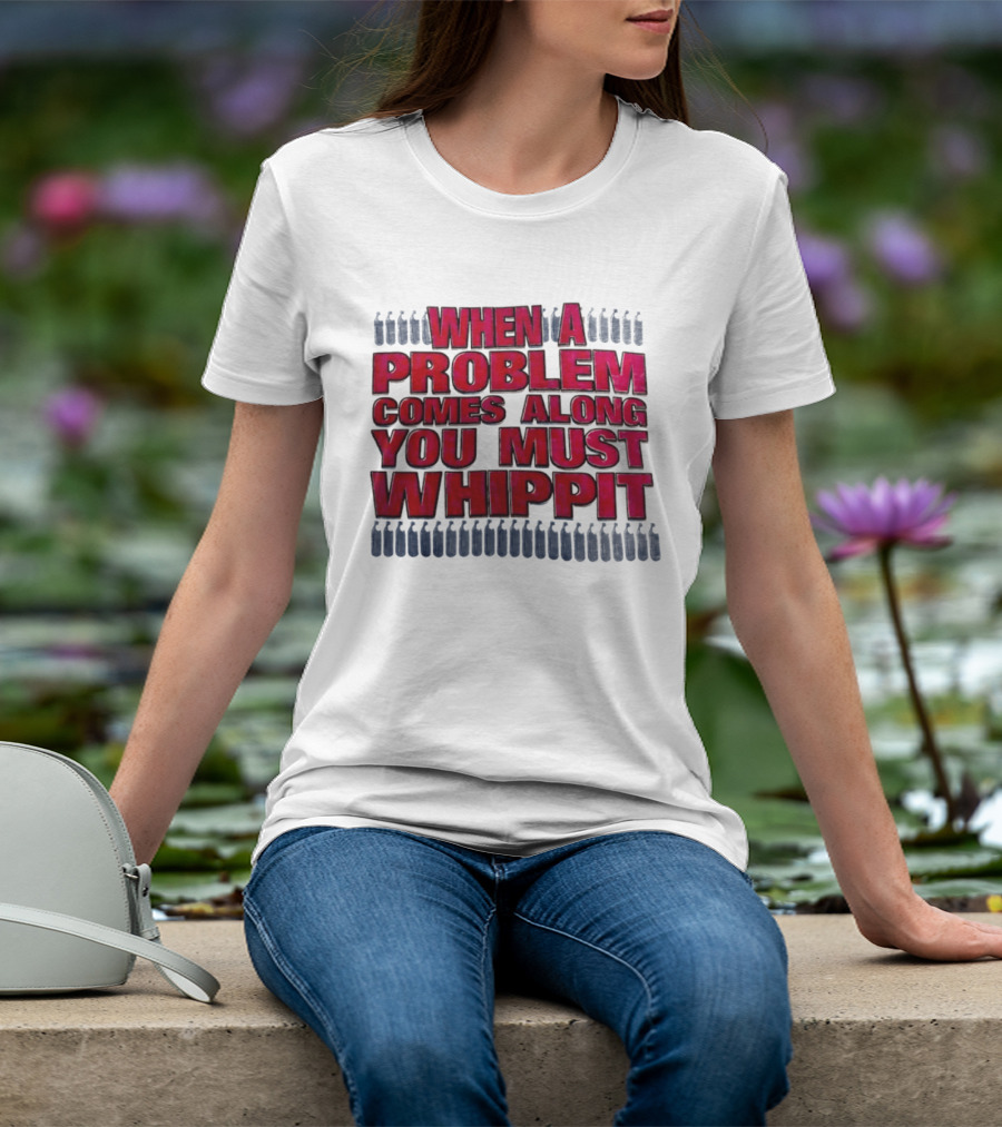 When A Problem Comes Along You Must Whippet Nitrous Oxide T-Shirt
