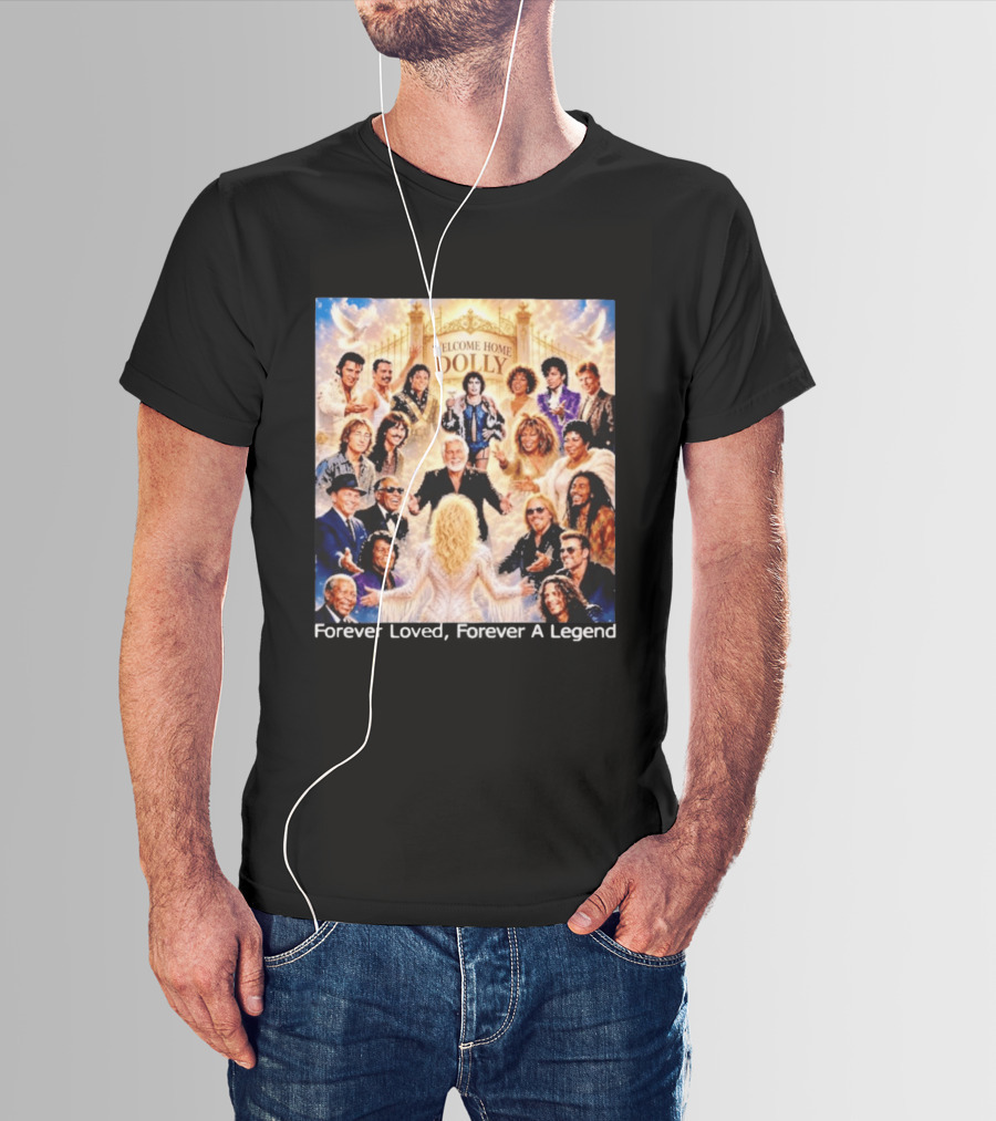Welcome Home Dolly Legends Forever Loved Forever A Legend T-Shirt