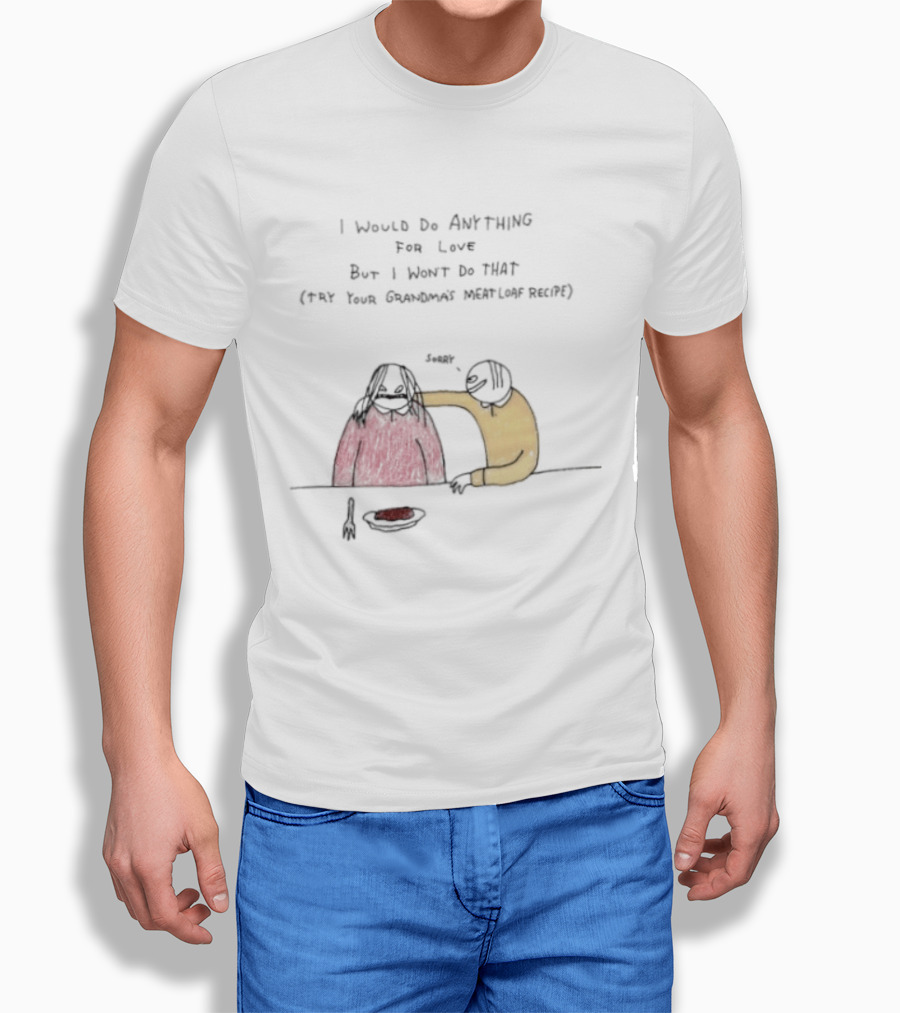 I Would Do Anything For Love But I Won't Do That Meatloaf Recipe Cartoon Feeding Scene T-Shirt