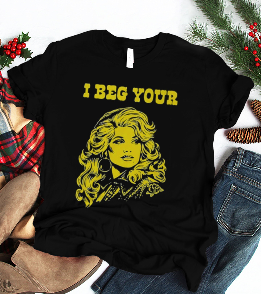 I Beg Your Dolly Parton Country Music T-Shirt