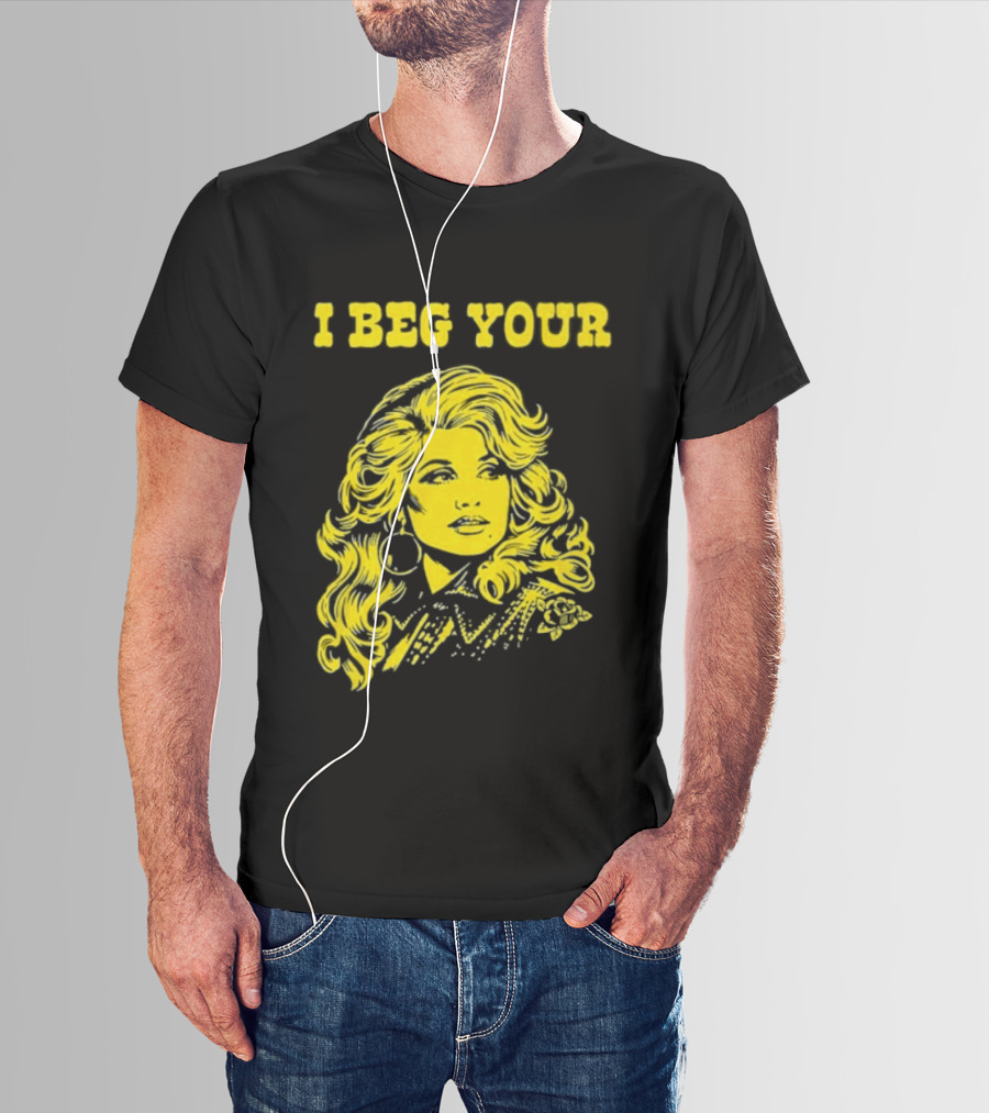 I Beg Your Dolly Parton Country Music T-Shirt