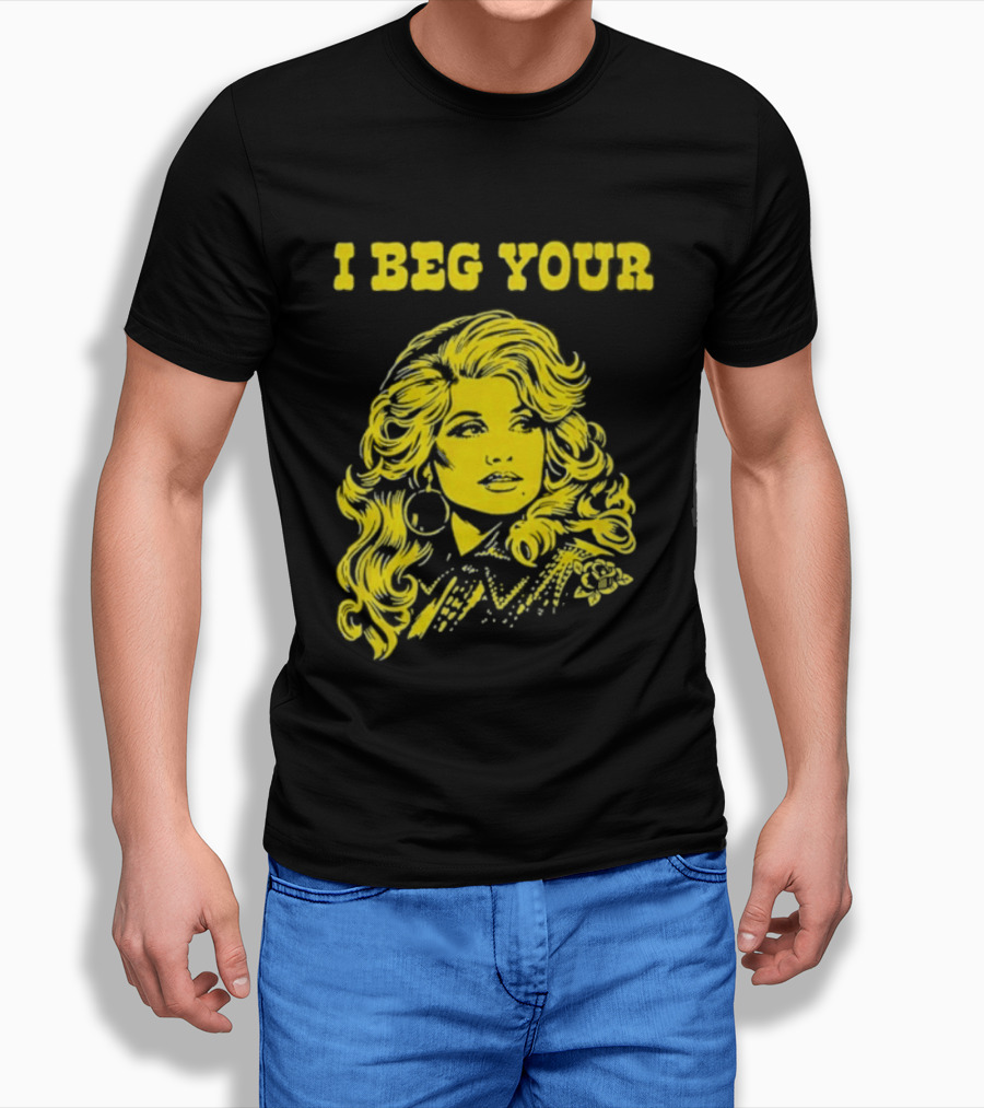I Beg Your Dolly Parton Country Music T-Shirt