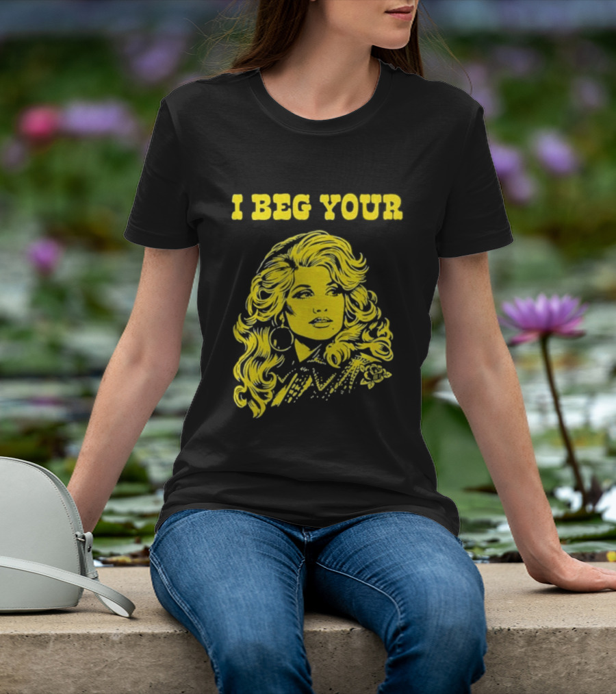 I Beg Your Dolly Parton Country Music T-Shirt