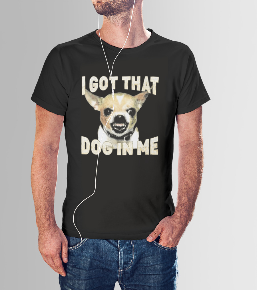 I Got That Dog In Me Snarling Chihuahua Image T-Shirt