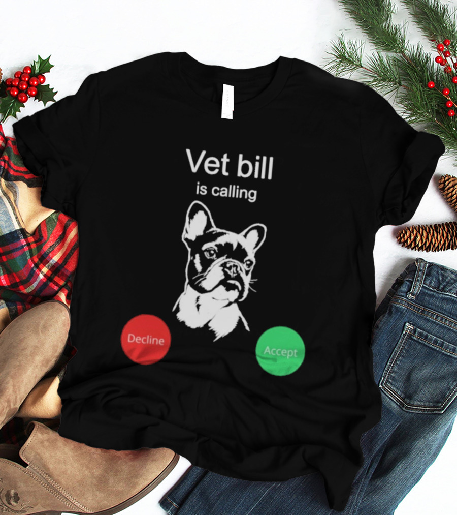 Vet Bill Is Calling Decline Accept Bulldog Sketch T-Shirt