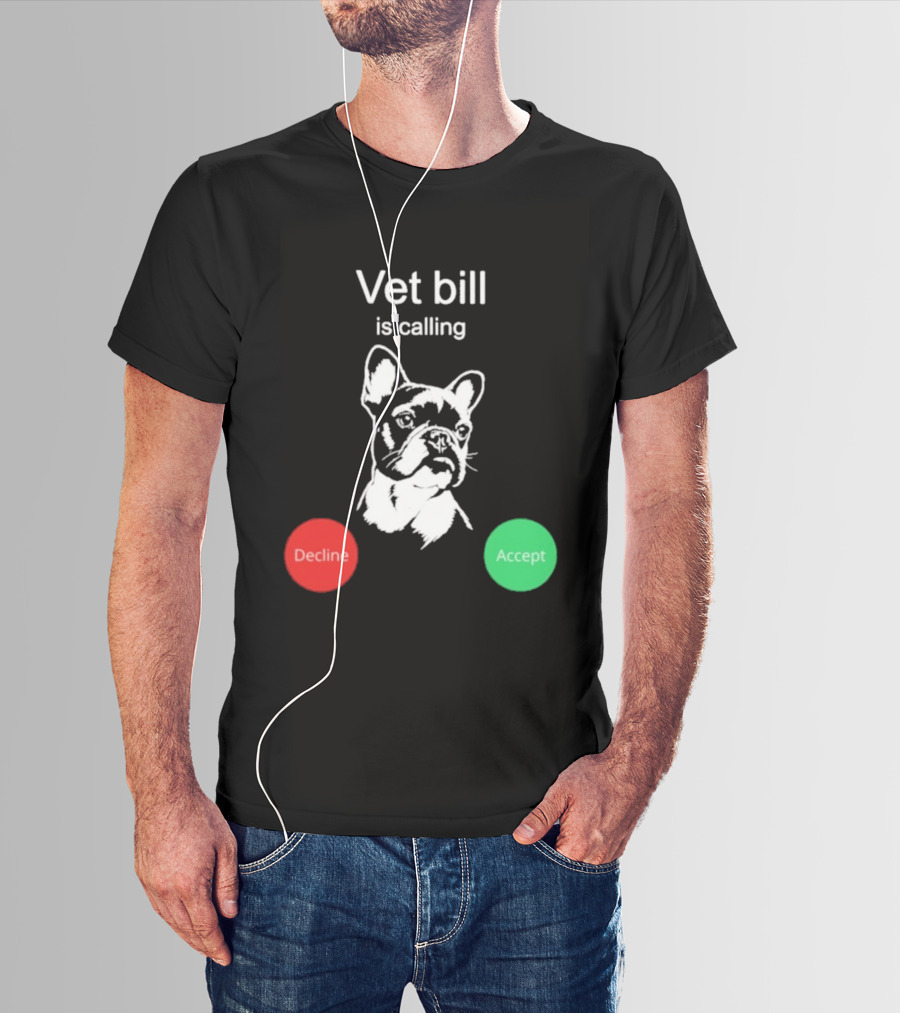 Vet Bill Is Calling Decline Accept Bulldog Sketch T-Shirt