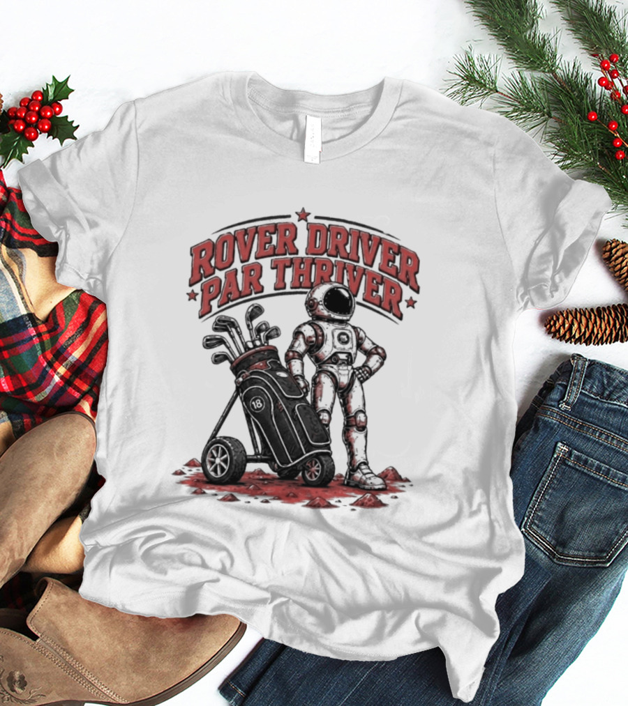 Rover Driver Par Thriver Astronaut Golfing Adventure T-Shirt